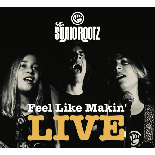 The Sonic Rootz - Feel Like Makin' LIVE - CD - Compact Disc